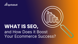 what is SEO and how does it boost your ecommerce success